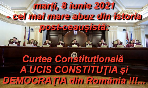 Marți 8 iunie 2021 – CEA MAI NEAGRĂ ZI din istoria post-ceaușistă: Curtea Constituțională A UCIS CONSTITUȚIA și așa-zisa ”DEMOCRAȚIE” din România, oficializând astfel DICTATURA Noii Ordini Mondiale Neo-naziste, profund antihriste…