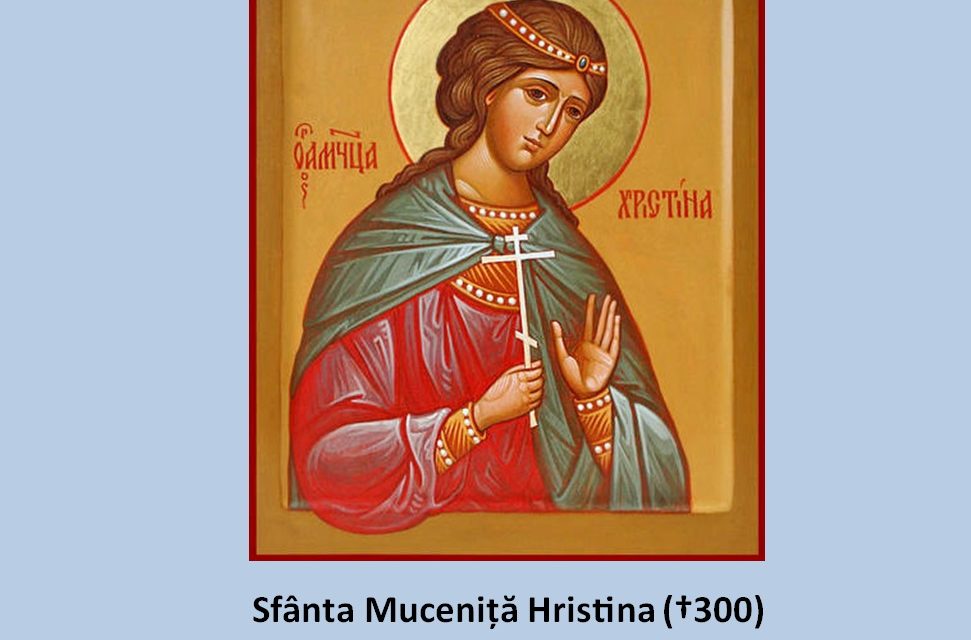 SINAXAR – 24 iulie: pomenirea Sfintei Mucenițe Hristina (†300)