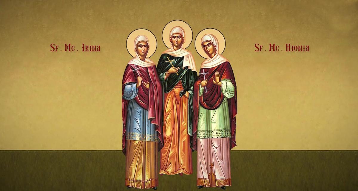 SINAXAR – 16 aprilie: pomenirea sfintelor Mucenițe fecioare, Irina, Agapia și Hionia (†304)