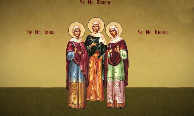SINAXAR – 16 aprilie: pomenirea sfintelor Mucenițe fecioare, Irina, Agapia și Hionia (†304)