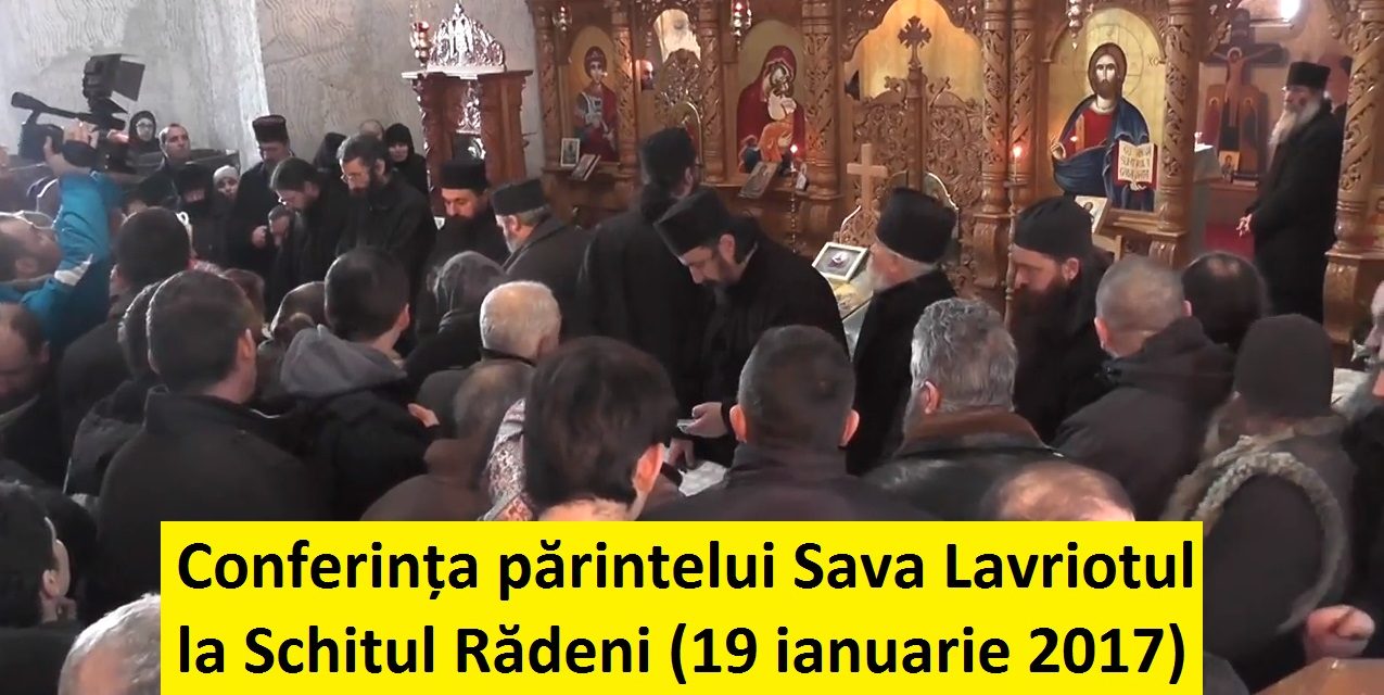 Transcriptul conferinței părintelui Sava Lavriotul la Schitul Rădeni (19 ianuarie 2017)