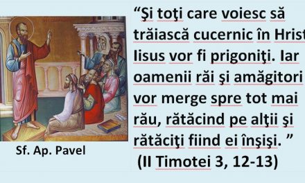„toţi care voiesc să trăiască cucernic în Hristos Iisus vor fi prigoniţi”