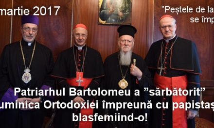 Patriarhul Bartolomeu a ”sărbătorit” Duminica Ortodoxiei împreună cu papistașii, blasfemiind-o.