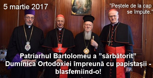 Patriarhul Bartolomeu a ”sărbătorit” Duminica Ortodoxiei împreună cu papistașii, blasfemiind-o.