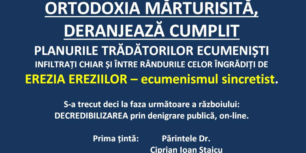 ORTODOXIA MĂRTURISITĂ, DERANJEAZĂ CUMPLIT PLANURILE TRĂDĂTORILOR ECUMENIȘTI
