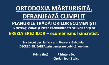 ORTODOXIA MĂRTURISITĂ, DERANJEAZĂ CUMPLIT PLANURILE TRĂDĂTORILOR ECUMENIȘTI