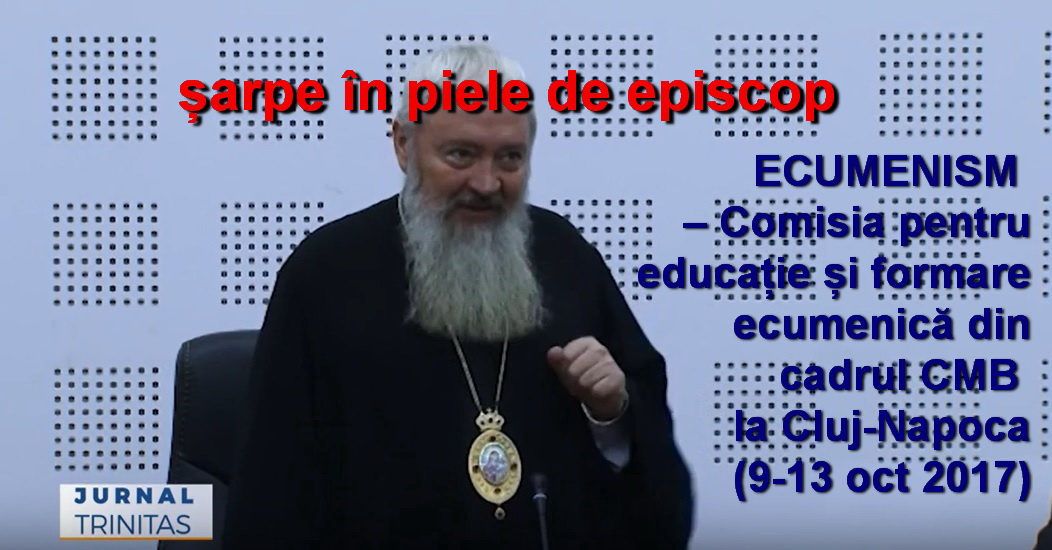 Şerpi în piele de episcop, de preot, de profesor și decan, propovăduind la Cluj-Napoca ecumenismul – hula împotriva Duhului Sfânt
