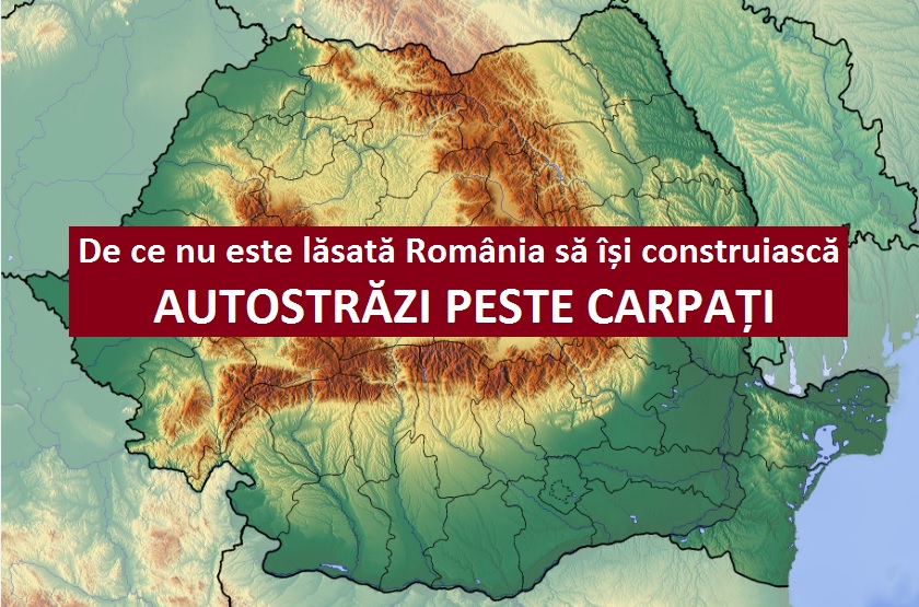 România nu va fi lăsată să își construiască autostrăzi peste Carpați!!! Ce interese străine ne blochează, în realitate?
