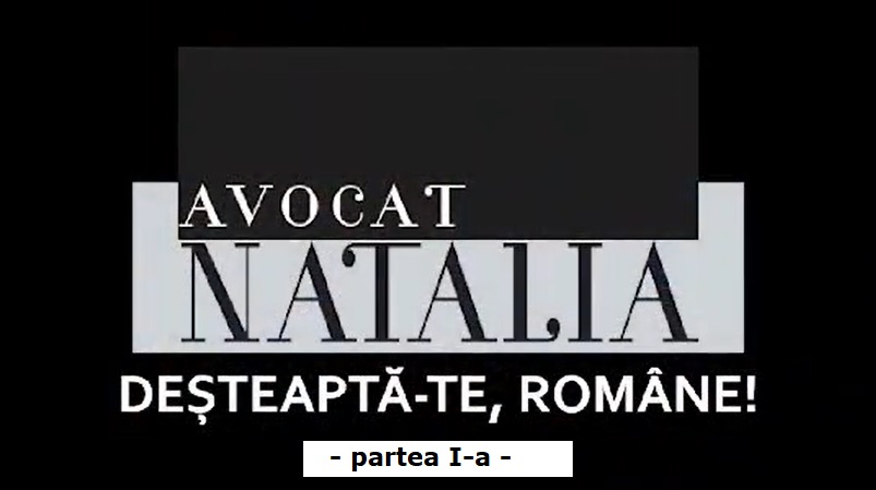 Avocat Natalia – Deșteaptă-te române ! – partea I-a (video)