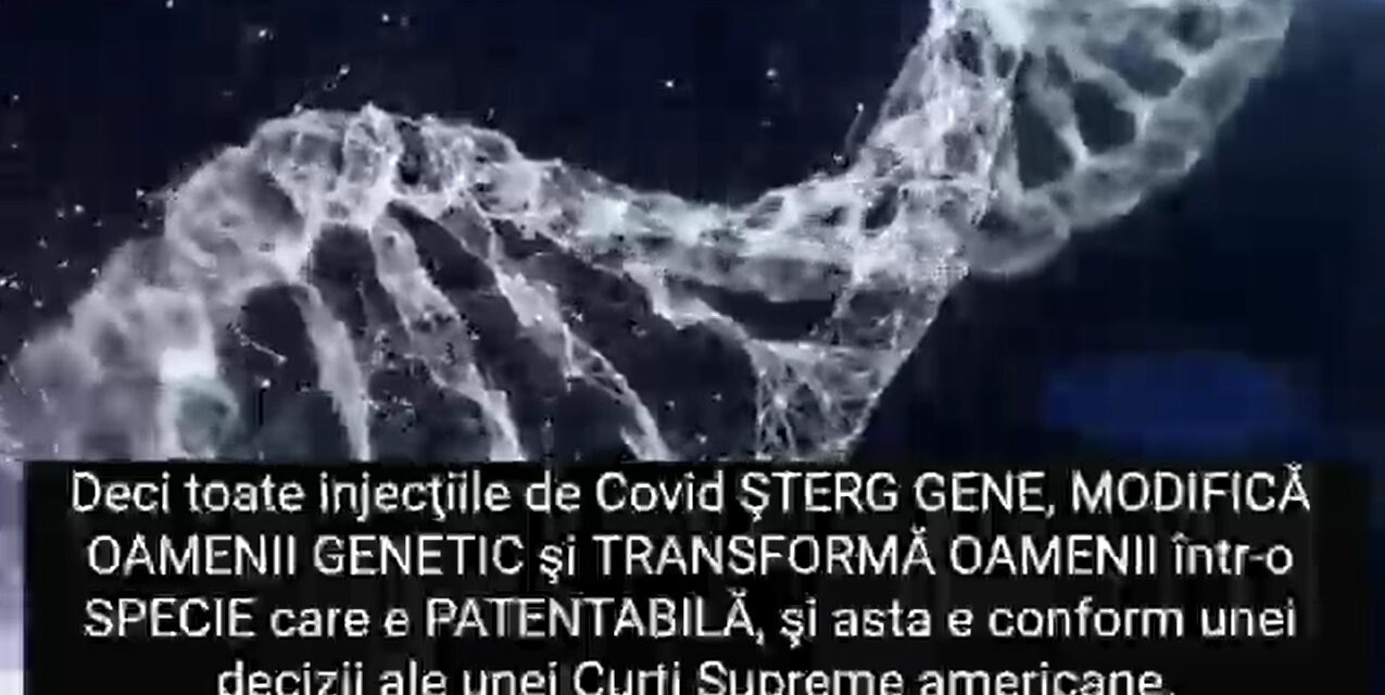 TOATE injecțiile (pseudo-vaccinurile) anti-Covid-19 ȘTERG GENE, MODIFICĂ OAMENII GENETIC transformându-i într-o specie patentabilă – și asta conform unei decizii oficiale a Curții Supreme Americane. (video)