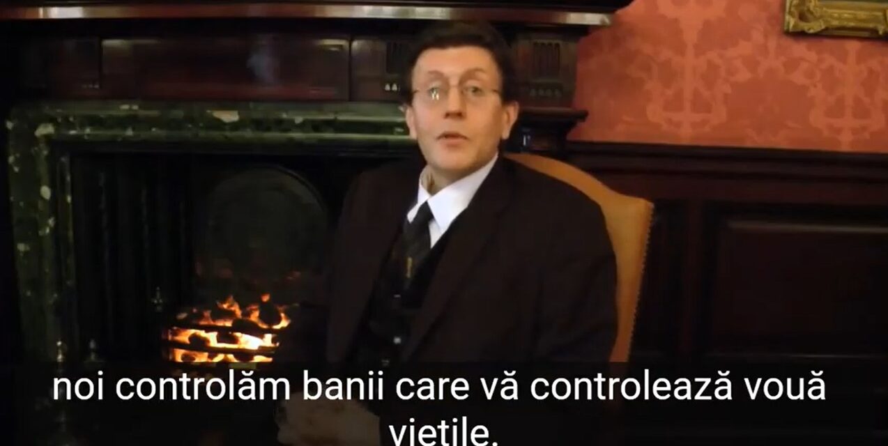 ”Noi controlăm banii care vă controlează vouă viețile.” (video)