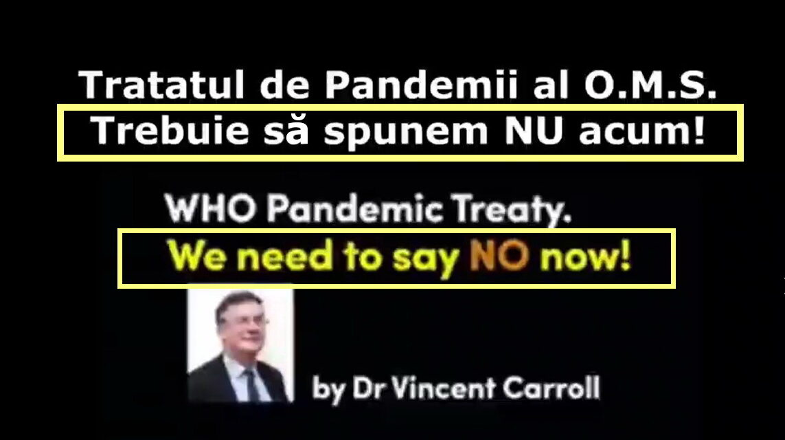 Tratatul O.M.S. privind pandemia. ”TREBUIE să spunem NU ACUM” – Dr. Vincent Carroll (video) !!!