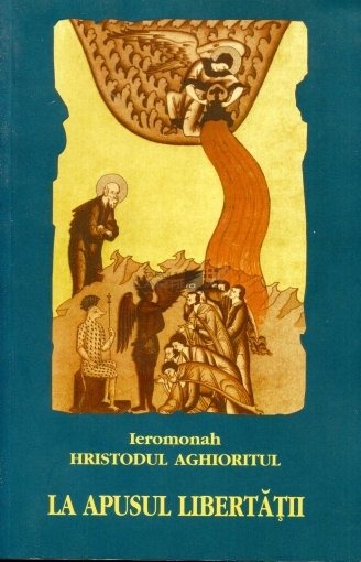 LA APUSUL LIBERTĂȚII – Ieromonah Hristodul Aghioritul