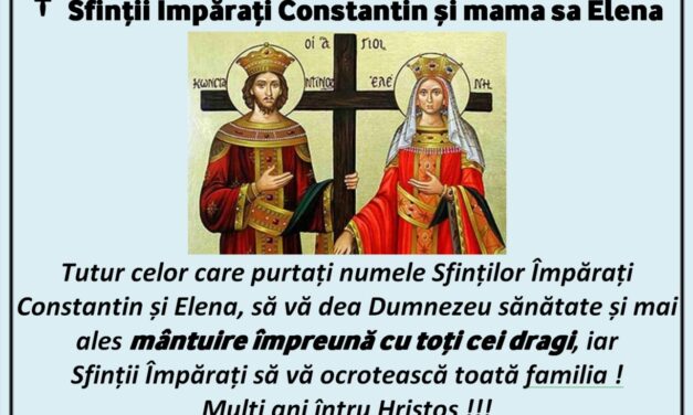 Tutur celor care purtați numele Sfinților Împărați Constantin și Elena, să vă dea Dumnezeu sănătate și mai ales mântuire împreună cu toți cei dragi, iar Sfinții Împărați să vă ocrotească toată familia ! Mulți ani întru Hristos !!!