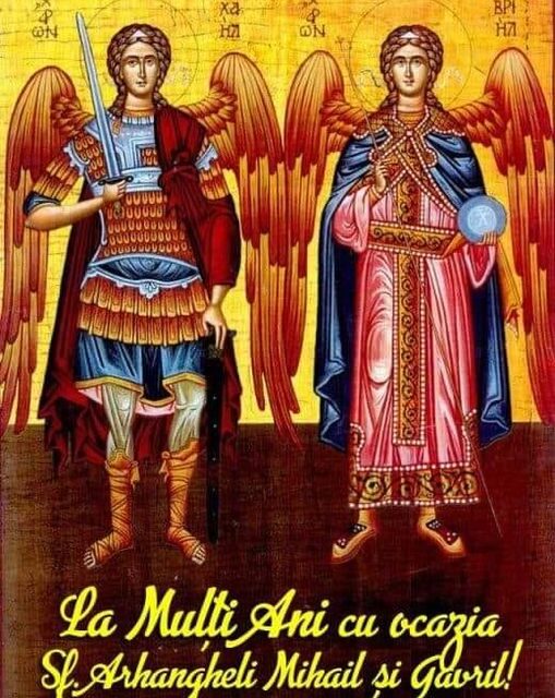 Sfinții Arhangheli Mihail și Gavriil. MULȚI ANI ÎNTRU HRISTOS celor ce au ca patron spiritual pe unul dintre acești Sfinți Arhangheli!