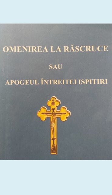 Recenzia făcută de Părintele Andrei cărții intitulate ”OMENIREA LA RĂSCRUCE sau APOGEUL ÎNTREITEI ISPITIRI”