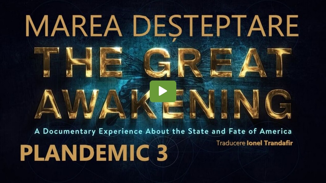 PLANDEMIC 3 – De la Marea Resetare la Marea Deșteptare. VIDEO și TRANSCRIERE