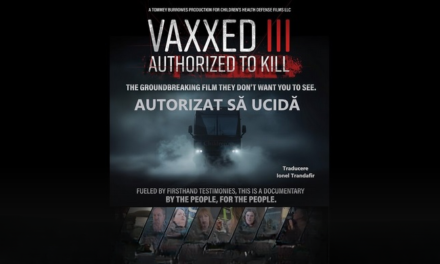 PREMIERĂ NAȚIONALĂ: VAXXED (III) – AUTORIZAT SĂ UCIDĂ. Filmul teribil despre morți subite, cancere galopante, vieți distruse. VIDEO TRADUS ÎN ROMÂNĂ