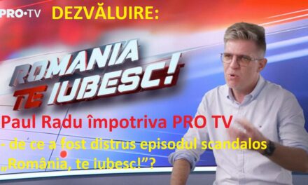 Cum e controlată presa în România – DEZVĂLUIRE: Paul Radu împotriva PRO TV – de ce a fost distrus episodul scandalos „România, te iubesc!”?