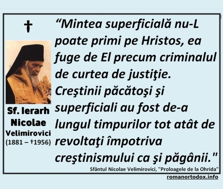Sf. Ierarh Nicolae Velimirovici: „Oare de ce unii oameni, educați la școli înalte și botezați în Numele lui Hristos, se îndepărtează de creștinism și se dăruiesc cu totul filozofiei și teoriilor omenești, afirmând că ele conțin mai mult adevăr decât creștinismul?
