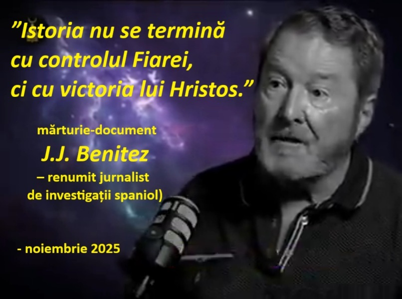 ”Istoria nu se termină cu controlul Fiarei, ci cu victoria lui Hristos.” (mărturie video J.J. Benitez – jurnalist de investigații spaniol)