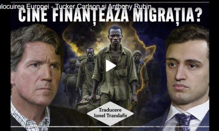 Marea Înlocuire este Reală: Tucker Carlson expune INVAZIA EUROPEI: REPLACING EUROPE – VIDEO TRADUS