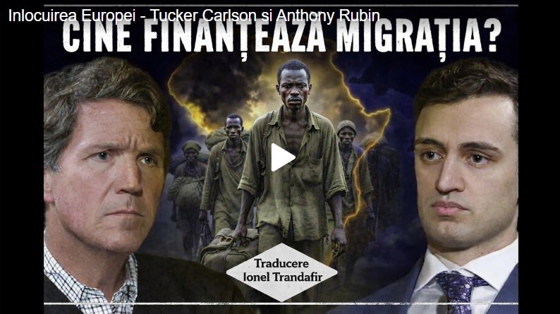Marea Înlocuire este Reală: Tucker Carlson expune INVAZIA EUROPEI: REPLACING EUROPE – VIDEO TRADUS