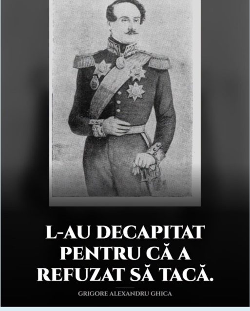 Grigore Alexandru Ghica DECAPITAT PENTRU CĂ A REFUZAT SĂ TACĂ, pentru că nu s-a supus intereselor străine.