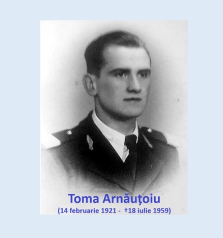 Cinste eternă eroilor neamului și veșnica lor pomenire!: Toma Arnăuțoiu, un simbol al rezistenței anticomuniste și demnității românești. (14 februarie 1921 – †18 iulie 1959). A fost executat la Jilava împreună cu cei 15 membri ai grupului său, între care fratele său și 3 preoți-martiri