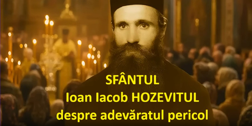 Avertismentul SFÂNTULUI Ioan Iacob HOZEVITUL despre adevăratul pericol (video)